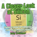 Image for Closer Look at Silicon - Chemistry Book for Elementary | Children&#39;s Chemistry Books