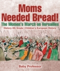 Image for Moms Needed Bread! The Women&#39;s March On Versailles - History 4th Grade Chil