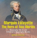 Image for Marquis De Lafayette : The Hero Of Two Worlds - Biography 4th Grade Children&#39;s Biography Books