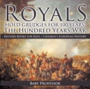 Image for Royals Hold Grudges For 100 Years! The Hundred Years War - History Books Fo