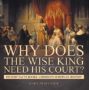 Image for Why Does The Wise King Need His Court? History Facts Books | Chidren&#39;s European History