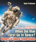 Image for When Did Man First Go to Space? History of Space Explorations - Astronomy for Kids | Children&#39;s Astronomy &amp; Space Books
