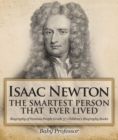 Image for Isaac Newton : The Smartest Person That Ever Lived - Biography Of Famous People Grade 3 Ch