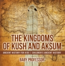 Image for Kingdoms Of Kush And Aksum - Ancient History For Kids Children&#39;s Ancient Hi