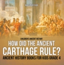 Image for How Did the Ancient Carthage Rule? Ancient History Books for Kids Grade 4 | Children&#39;s Ancient History