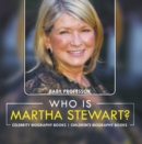 Image for Who Is Martha Stewart? Celebrity Biography Books Children&#39;s Biography Books