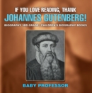 Image for If You Love Reading, Thank Johannes Gutenberg! Biography 3rd Grade | Children&#39;s Biography Books