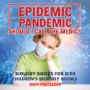 Image for Epidemic, Pandemic, Should I Call The Medic? Biology Books For Kids Childre
