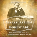 Image for Assassination of Honest Abe - Biography for Kids 6-8 | Children&#39;s Biography Books