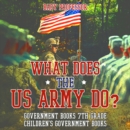 Image for What Does the US Army Do? Government Books 7th Grade | Children&#39;s Government Books