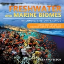 Image for Freshwater and Marine Biomes: Knowing the Difference - Science Book for Kids 9-12 | Children&#39;s Science &amp; Nature Books