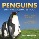 Image for Penguins Like Warm Climates Too! Animal Books for Kids 9-12 | Children&#39;s Animal Books