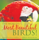 Image for World&#39;s Most Beautiful Birds! Animal Book for Toddlers | Children&#39;s Animal Books