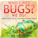 Image for Who Likes Bugs? We Do! Animal Book Age 8 | Children&#39;s Animal Books