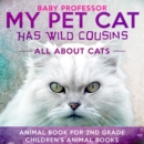 Image for My Pet Cat Has Wild Cousins: All About Cats - Animal Book for 2nd Grade | Children&#39;s Animal Books