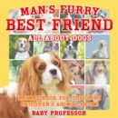 Image for Man&#39;s Furry Best Friend: All about Dogs - Animal Book for Toddlers | Children&#39;s Animal Books