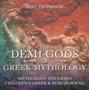 Image for Demi-Gods of Greek Mythology - Mythology 4th Grade | Children&#39;s Greek &amp; Roman Books