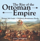 Image for Rise of the Ottoman Empire - History 5th Grade | Children&#39;s Renaissance Books