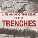 Image for Life among the Dead in the Trenches - History War Books | Children&#39;s Military Books