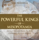 Image for Powerful Kings of Mesopotamia - Ancient History Books for Kids | Children&#39;s Ancient History