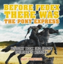 Image for Before FedEx, There Was the Pony Express - History Book 3rd Grade | Children&#39;s History