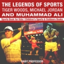 Image for Legends of Sports: Tiger Woods, Michael Jordan and Muhammad Ali - Sports Book for Kids | Children&#39;s Sports &amp; Outdoors Books