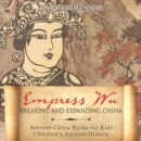 Image for Empress Wu: Breaking and Expanding China - Ancient China Books for Kids | Children&#39;s Ancient History