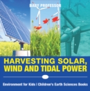 Image for Harvesting Solar, Wind and Tidal Power - Environment for Kids | Children&#39;s Earth Sciences Books