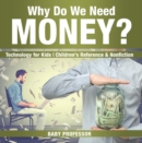 Image for Why Do We Need Money? Technology For Kids - Children&#39;s Reference &amp; Nonficti
