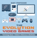 Image for Evolution Of Video Games - Technology Books - Children&#39;s Reference &amp; Nonfic