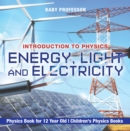 Image for Energy, Light and Electricity - Introduction to Physics - Physics Book for 12 Year Old | Children&#39;s Physics Books