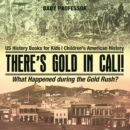 Image for There&#39;s Gold In Cali! What Happened During The Gold Rush? Us History Books