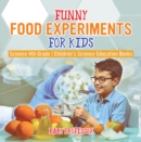 Image for Funny Food Experiments for Kids - Science 4th Grade | Children&#39;s Science Education Books