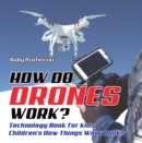 Image for How Do Drones Work? Technology Book for Kids | Children&#39;s How Things Work Books
