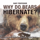 Image for Why Do Bears Hibernate? Animal Book Grade 2 | Children&#39;s Animal Books