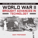 Image for World War II Brought Advances in Technology - History Book 4th Grade | Children&#39;s History