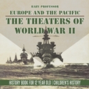 Image for Theaters of World War II: Europe and the Pacific - History Book for 12 Year Old | Children&#39;s History