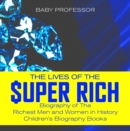 Image for Lives of the Super Rich: Biography of The Richest Men and Women in History - | Children&#39;s Biography Books