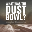 Image for What Was The Dust Bowl? Environment and Society | Children&#39;s Environment Books