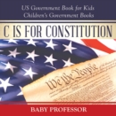 Image for C is for Constitution - US Government Book for Kids | Children&#39;s Government Books