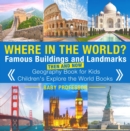 Image for Where in the World? Famous Buildings and Landmarks Then and Now - Geography Book for Kids | Children&#39;s Explore the World Books