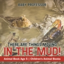 Image for There Are Things Moving In The Mud! Animal Book Age 5 | Children&#39;s Animal Books