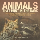 Image for Animals That Hunt In The Dark - Nocturnal Animal Book 1st Grade | Children&#39;s Animal Books