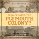 Image for Who Created the Plymouth Colony? US History 3rd Grade | Children&#39;s American History