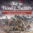 Image for 10 Bloody Battles - American Revolution History Book Grade 5 | Children&#39;s American History