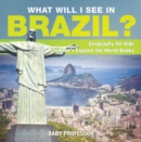 Image for What Will I See In Brazil? Geography for Kids | Children&#39;s Explore the World Books