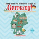 Image for There are Lots of Places to See in Germany! Geography Book for  Children | Children&#39;s Travel Books