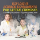 Image for Explosive Science Experiments for Little Chemists - Science Project | Children&#39;s Science Experiment Books
