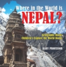 Image for Where in the World is Nepal? Geography Books | Children&#39;s Explore the World Books
