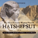 Image for Hatshepsut: The Most Powerful Woman Pharaoh - Ancient History 4th Grade | Children&#39;s Ancient History
